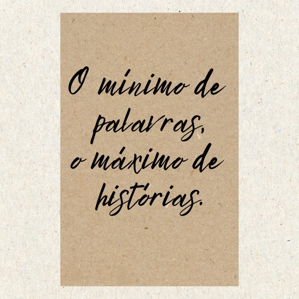 Card com a seguinte frase escrita em letras cursivas: "O mínimo de palavras, o máximo de histórias".